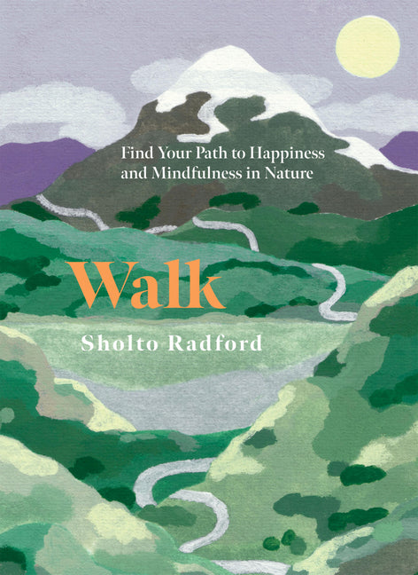 Walk: Find Your Path to Happiness and Mindfulness in Nature