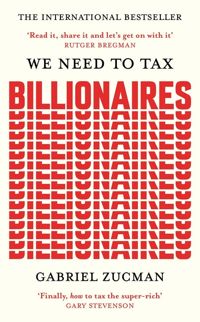 We Need to Tax Billionaires: The Most Important Economist in the World Today