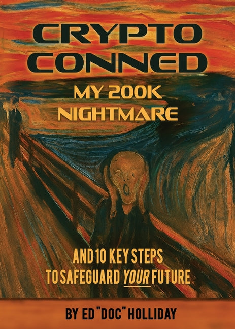 Crypto Conned My 200K Nightmare: And 10 Key Steps To Safeguard Your Future