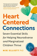 Heart-Centered Connections: Seven Essential Skills for Helping Neurodiverse and Marginalized Children Thrive