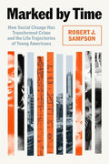 Marked by Time: How Social Change Has Transformed Crime and the Life Trajectories of Young Americans