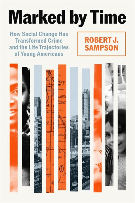 Marked by Time: How Social Change Has Transformed Crime and the Life Trajectories of Young Americans
