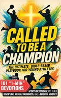 Called to Be a Champion: The Ultimate Bible-Based Playbook for Young Athletes. 101 One-Minute Christian Sports Devotionals to Build Discipline, Mental