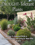 Drought-Tolerant Plants: An Easy-to-Understand Guide to Choosing the Right Plants, Reducing Water Use, and Maintaining Healthy Gardens in Dry Conditio