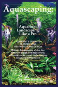 Aquascaping: Aquarium Landscaping Like a Pro (Color Updated)