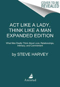 Act Like a Lady, Think Like a Man: What Men Really Think about Love, Relationships, Intimacy, and Commitment (Expanded)