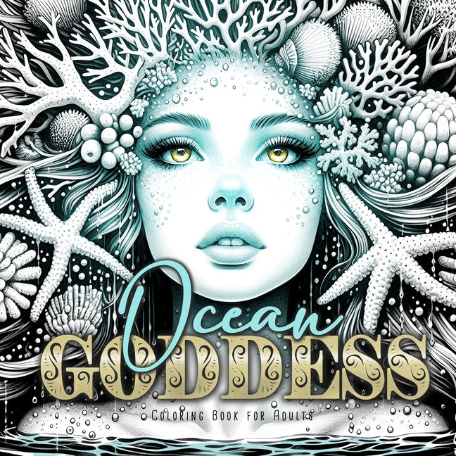 Ocean Goddess Coloring Book for Adults: Portrait Coloring Book for Adults Grayscale ocean coloring book marine life