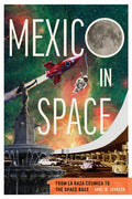 Mexico in Space: From La Raza Cósmica to the Space Race