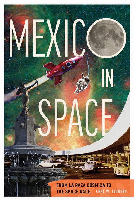Mexico in Space: From La Raza Cósmica to the Space Race