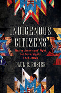 Indigenous Citizens: Native Americans' Fight for Sovereignty, 1776-2025