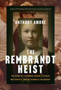 The Rembrandt Heist: The Story of a Criminal Genius, a Stolen Masterpiece, and an Enigmatic Friendship