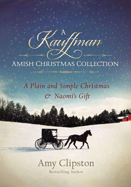 A Kauffman Amish Christmas Collection: A Plain and Simple Christmas & Naomi's Gift