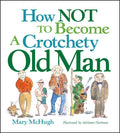 How Not to Become a Crotchety Old Man (Original)