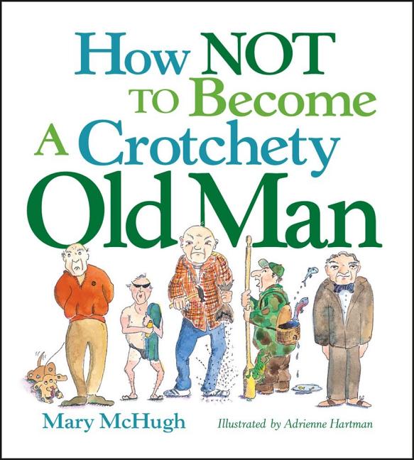 How Not to Become a Crotchety Old Man (Original)