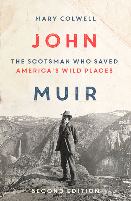 John Muir: The Scotsman Who Saved America's Wild Places, Second Edition