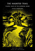 The Haunted Trail: Classic Tales of the Rambling Weird Volume 53