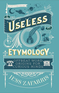 Useless Etymology: Offbeat Word Origins for Curious Minds