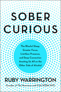 Sober Curious: The Blissful Sleep, Greater Focus, and Deep Connection Awaiting Us All on the Other Side of Alcohol