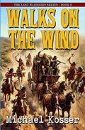 Walks On The Wind: The Last Warriors Series - Book 2