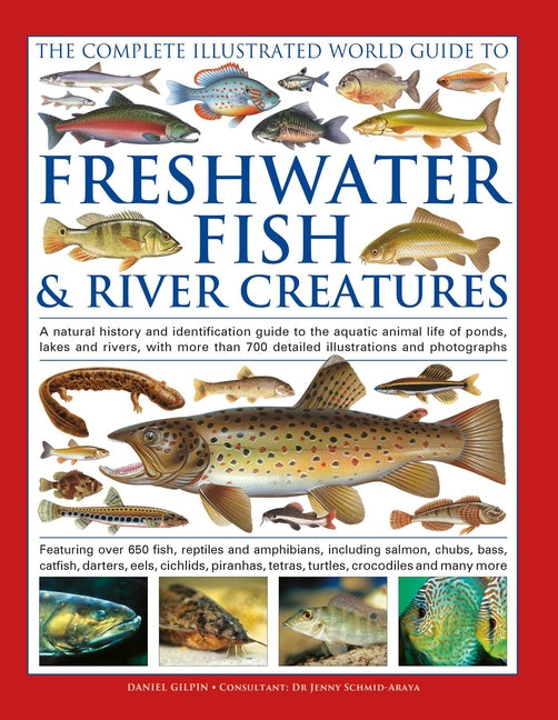 The Freshwater Fish and River Creatures, Complete Illustrated World Guide to: A Natural History and Identification Guide to the Aquatic Animal Life of Pon