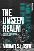 The Unseen Realm: Discovering the Supernatural World of the Bible (Expanded)