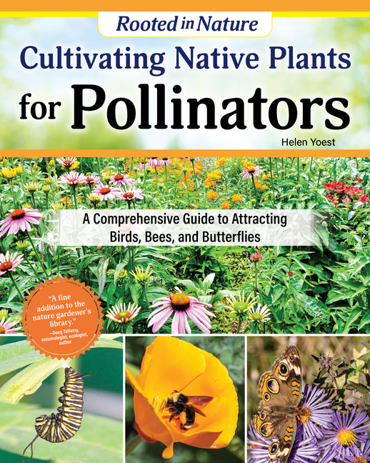 Cultivating Native Plants for Pollinators: A Comprehensive Guide to Attracting Birds, Bees, and Butterflies