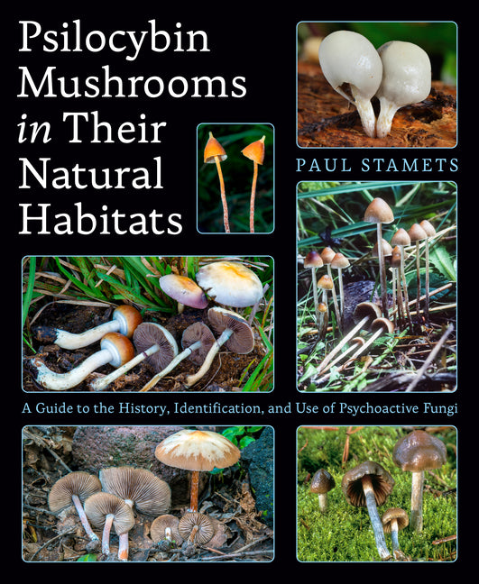 Psilocybin Mushrooms in Their Natural Habitats: A Guide to the History, Identification, and Use of Psychoactive Fungi