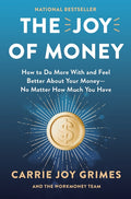 The Joy of Money: How to Do More with and Feel Better about Your Money--No Matter How Much You Have