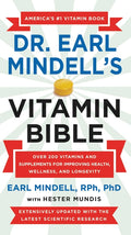 Dr. Earl Mindell's Vitamin Bible: Over 200 Vitamins and Supplements for Improving Health, Wellness, and Longevity (Revised)