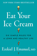 Eat Your Ice Cream: Six Simple Rules for a Long and Healthy Life