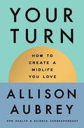 Your Turn: How to Create a Midlife You Love