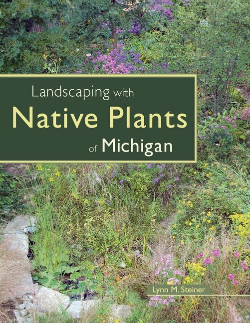 Landscaping with Native Plants of Michigan (Pbk Version)