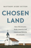 Chosen Land: How Christianity Made America and Americans Remade Christianity
