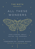 The Moth Presents: All These Wonders: True Stories about Facing the Unknown