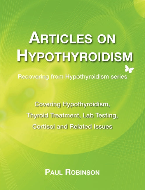 Articles on hypothyroidism: Covering hypothyroidism, thyroid treatment, lab testing, cortisol and related issues