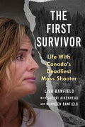 The First Survivor: Life with Canada's Deadliest Mass Shooter
