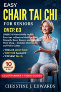 Easy Chair Tai Chi for Seniors Over 60: Simple 10-Minute Daily Seated Exercises to Restore Mobility, Build Strength, Boost Energy, and Keep Your Mind
