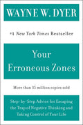 Your Erroneous Zones: Step-By-Step Advice for Escaping the Trap of Negative Thinking and Taking Control of Your Life