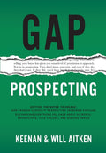 Gap Prospecting: Getting The Buyer To Engage: How Problem Centric Prospecting Increases Pipeline By Changing Everything You Know About Outreach, Prosp