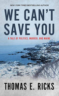 We Can't Save You: A Tale of Politics, Murder, and Maine