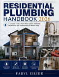 Residential Plumbing Handbook: A Complete Guide to Home Water Systems, Installation, Maintenance, and Troubleshooting for Modern Living