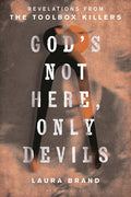 God's Not Here, Only Devils: Revelations from the Toolbox Killers