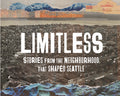 Limitless: Stories from the Neighborhood That Shaped Seattle