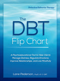The Dbt Flip Chart: A Psychoeducational Tool to Help Clients Manage Distress, Regulate Emotions, Improve Relationships, and Live Mindfully