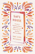 Safe House: A Guide to Practicing Radical Hospitality and Welcoming Others Into Your Heart and Home