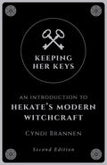 Keeping Her Keys: An Introduction to Hekate's Modern Witchcraft - Second Edition