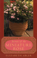 The Secrets of the Miniature Rose (Taylor Pub)