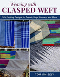 Weaving with Clasped Weft: 30+ Exciting Designs for Towels, Rugs, Runners, and More