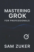 Mastering GROK for Professionals: "Grok" truly mean in a professional context? (Beyond simple understanding)