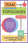 Team Topologies, 2nd Edition: Organizing Business and Technology for Fast Flow of Value (Revised)